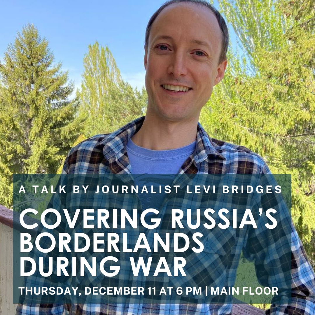 Covering Russia's Borderlands During War: A Talk by Journalist Levi Bridges