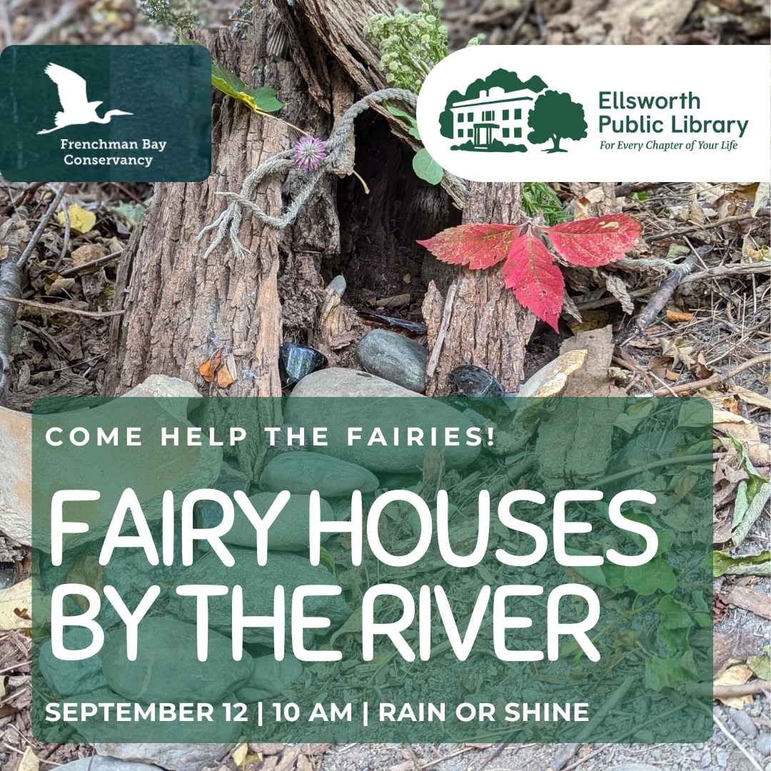 Photo of a fairy house with text overlay promoting a fairy house event. For more information please visit ellsworthlibrary.net
