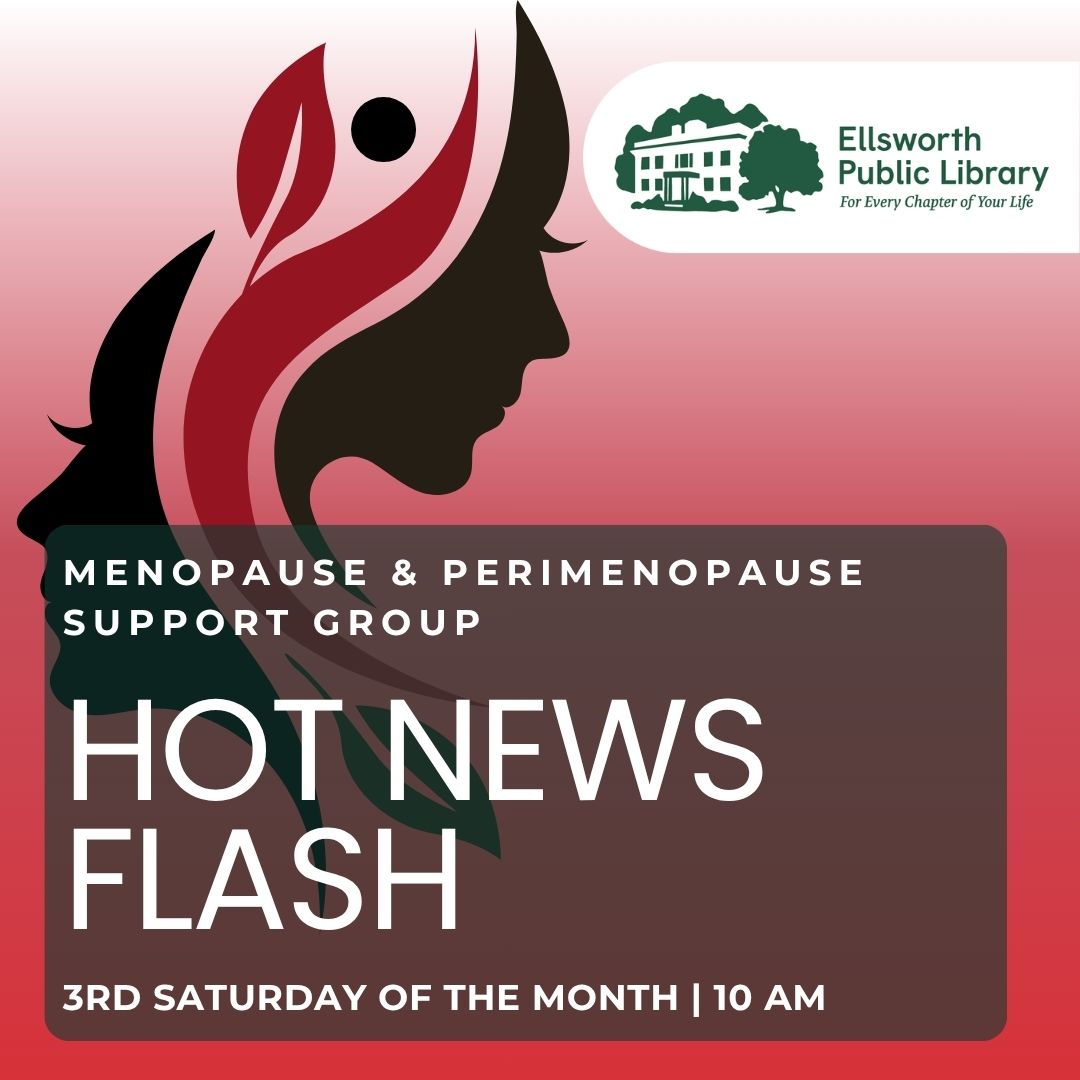 A graphic of a woman sitting down holding a white flower promoting a Menopause and Perimenopause Support Group. For more information visit ellsworthlibrary.net